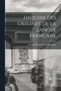 bokomslag Histoire Des Origines De La Langue Franaise