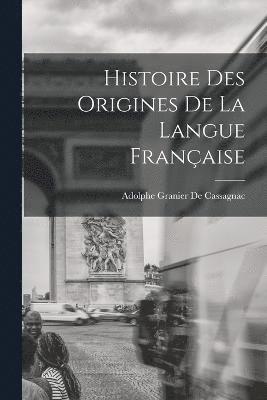 Histoire Des Origines De La Langue Franaise 1