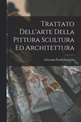 bokomslag Trattato Dell'arte Della Pittura Scultura Ed Architettura