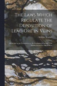 bokomslag The Laws Which Regulate the Deposition of Lead Ore in Veins