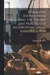 bokomslag Signaletic Instructions Including the Theory and Practice of Anthropometrical Identification