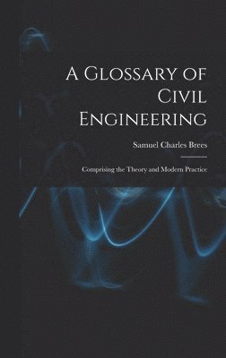 Samuel Charles Brees - Glossary of Civil Engineering, Inbunden