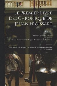 bokomslag Le Premier Livre Des Chronique De Jehan Froissart