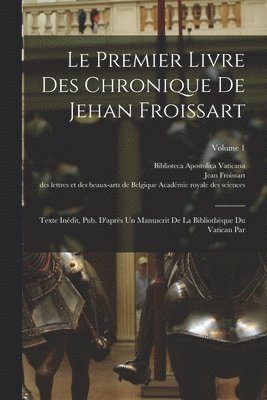 bokomslag Premier Livre Des Chronique De Jehan Froissart