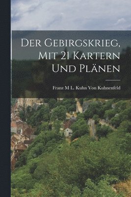 Der Gebirgskrieg, mit 21 Kartern und Plnen 1