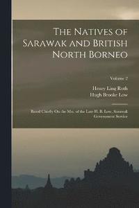 bokomslag The Natives of Sarawak and British North Borneo
