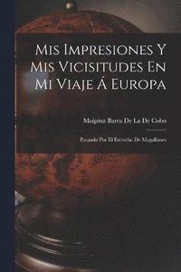 bokomslag Mis Impresiones Y Mis Vicisitudes En Mi Viaje  Europa