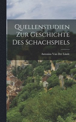 bokomslag Quellenstudien Zur Geschichte Des Schachspiels