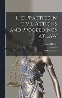 bokomslag The Practice in Civil Actions and Proceedings at Law