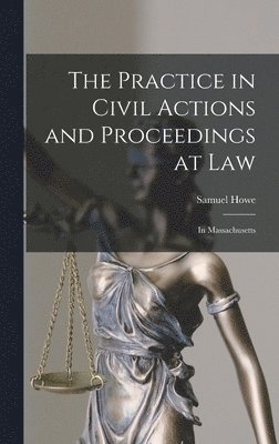 The Practice in Civil Actions and Proceedings at Law 1