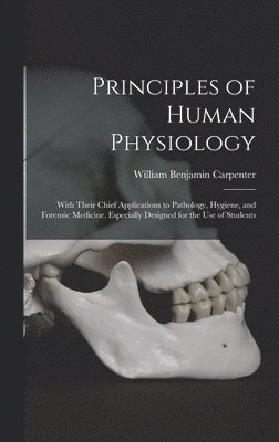 William Benjamin Carpenter - Principles of Human Physiology, Inbunden