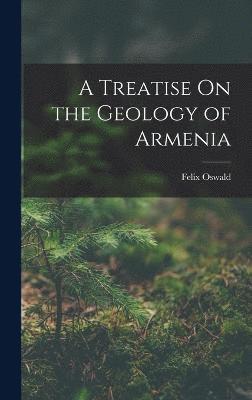 bokomslag A Treatise On the Geology of Armenia