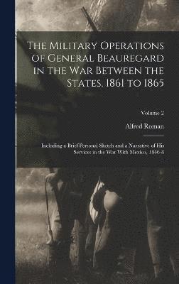 bokomslag Military Operations of General Beauregard in the War Between the States, 1861 to 1865