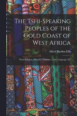 Alfred Burdon Ellis - Tshi-Speaking Peoples of the Gold Coast of West Africa, Häftad