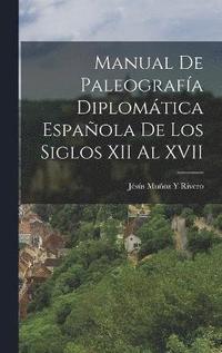 bokomslag Manual De Paleografa Diplomtica Espaola De Los Siglos XII Al XVII