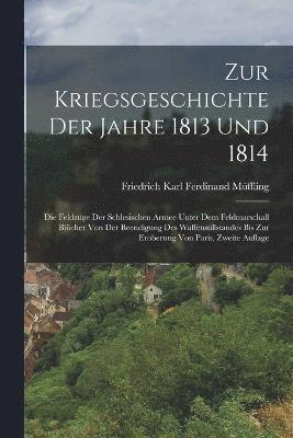 Zur Kriegsgeschichte Der Jahre 1813 Und 1814 1