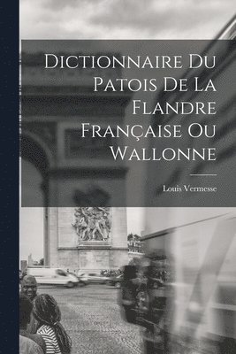 bokomslag Dictionnaire Du Patois De La Flandre Française Ou Wallonne