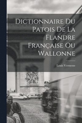Dictionnaire Du Patois De La Flandre Franaise Ou Wallonne 1