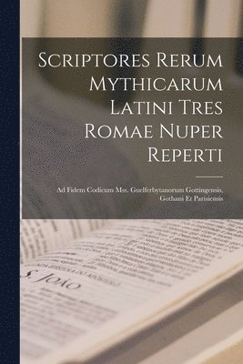 Scriptores Rerum Mythicarum Latini Tres Romae Nuper Reperti 1