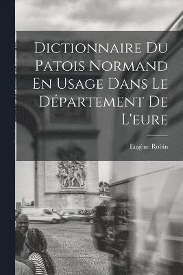 Dictionnaire Du Patois Normand En Usage Dans Le Dpartement De L'eure 1