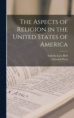 bokomslag The Aspects of Religion in the United States of America