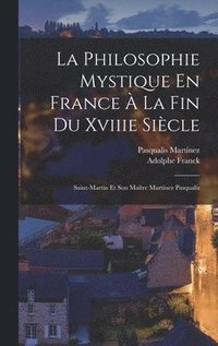 bokomslag La Philosophie Mystique En France  La Fin Du Xviiie Sicle