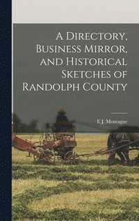 bokomslag A Directory, Business Mirror, and Historical Sketches of Randolph County