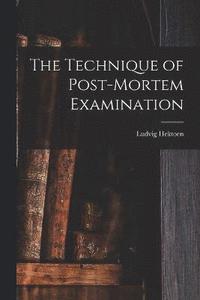 bokomslag The Technique of Post-Mortem Examination
