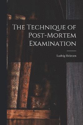 bokomslag The Technique of Post-Mortem Examination