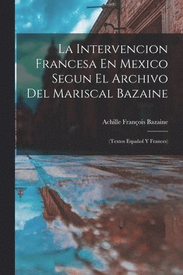 bokomslag Intervencion Francesa En Mexico Segun El Archivo Del Mariscal Bazaine