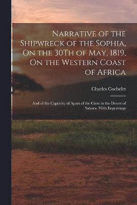 Narrative of the Shipwreck of the Sophia, On the 30Th of May, 1819, On the Western Coast of Africa 1