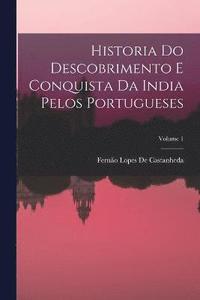 bokomslag Historia Do Descobrimento E Conquista Da India Pelos Portugueses; Volume 1