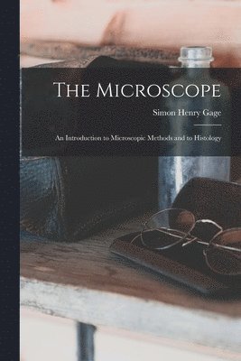 The Microscope; an Introduction to Microscopic Methods and to Histology 1