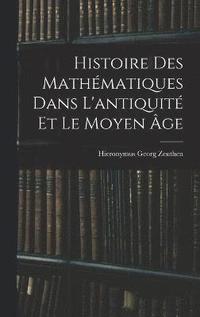 bokomslag Histoire Des Mathmatiques Dans L'antiquit Et Le Moyen ge