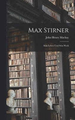 John Henry MacKay - Max Stirner, Inbunden