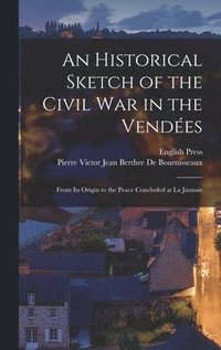 bokomslag An Historical Sketch of the Civil War in the Vendes