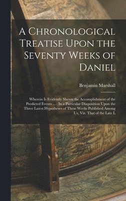 A Chronological Treatise Upon the Seventy Weeks of Daniel 1