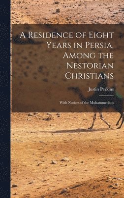 Justin Perkins - Residence of Eight Years in Persia, Among the Nestorian Christians, Inbunden