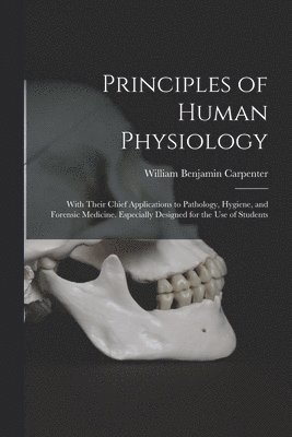 William Benjamin Carpenter - Principles of Human Physiology, Häftad
