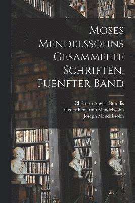 Moses Mendelssohns Gesammelte Schriften, Fuenfter Band 1