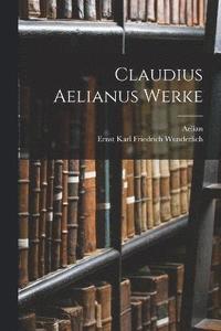 bokomslag Claudius Aelianus Werke