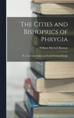 The Cities and Bishoprics of Phrygia 1