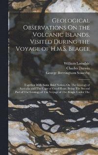 bokomslag Geological Observations On the Volcanic Islands, Visited During the Voyage of H.M.S. Beagle