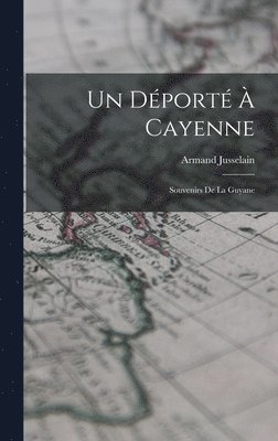 Armand Jusselain - Déporté À Cayenne, Inbunden