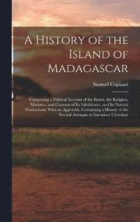 bokomslag A History of the Island of Madagascar