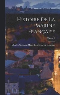 bokomslag Histoire De La Marine Française; Volume 2