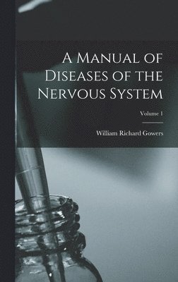A Manual of Diseases of the Nervous System; Volume 1 1