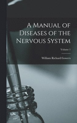 Manual of Diseases of the Nervous System; Volume 1