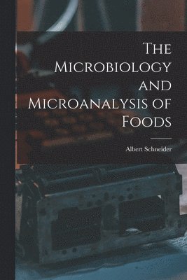 The Microbiology and Microanalysis of Foods 1