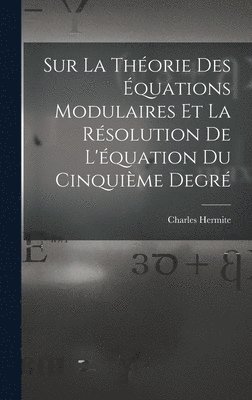 Sur La Thorie Des quations Modulaires Et La Rsolution De L'quation Du Cinquime Degr 1